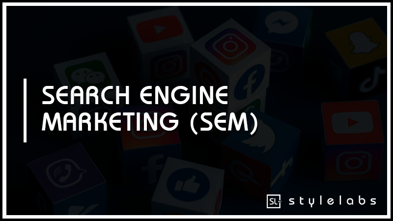 SEARCH ENGINE MARKETING (SEM)